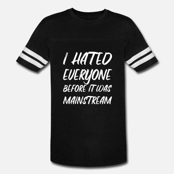 

i hated everyone before it was mainstream saying t shirt men customize 100% cotton s-xxxl pictures famous casual spring original shirt