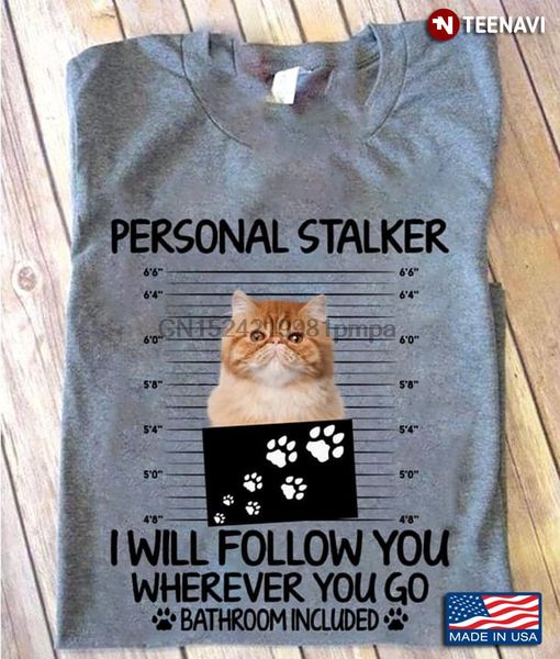 

men t shirt cat personal stalker i will follow you wherever you go bathroom included women tshirts
