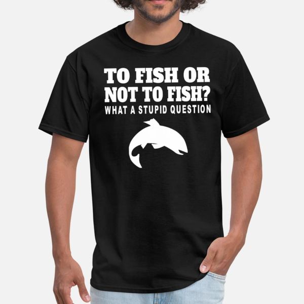 

to fish or not to fish funny fishing t shirt men customized short sleeve size s-3xl fit loose funny casual summer style letters shirt