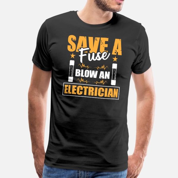 

save a fuse blow an electrician for electric t shirt men printed short sleeve euro size s-3xl letter fitness funny casual shirt