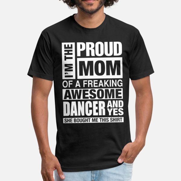 

freaking awesome dancer i'm the proud mom t shirt men personalized tee shirt euro size s-3xl trend interesting building spring family s