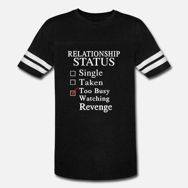 

too busy watching revenge relationship status t shirt men designs 100% cotton o neck natural graphic basic summer unique shirt