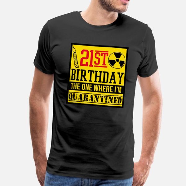 

funny 21st birthday, 21 years old gift quarantined t shirt men custom 100% cotton o neck letter fitness basic summer style family shirt, White;black