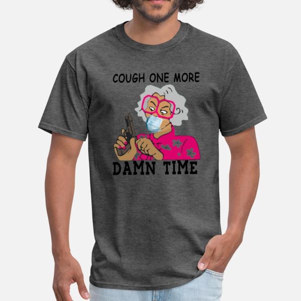 

cough one more damn time shirt t shirt men custom 100% cotton round collar slim loose humor summer outfit shirt, White;black