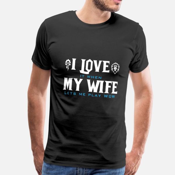 

wow love it when my wife let me play wow t shirt men designs short sleeve plus size 3xl homme fit breathable spring letters shirt