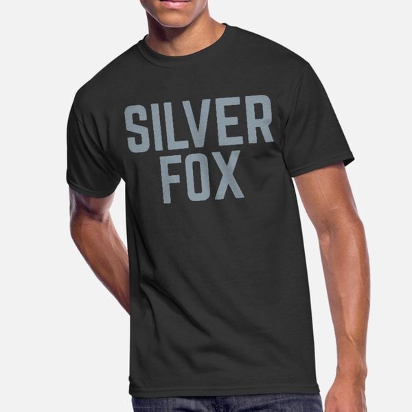 

silver fox funny quote t shirt men custom short sleeve s-xxxl unique famous comfortable spring autumn cool shirt, White;black