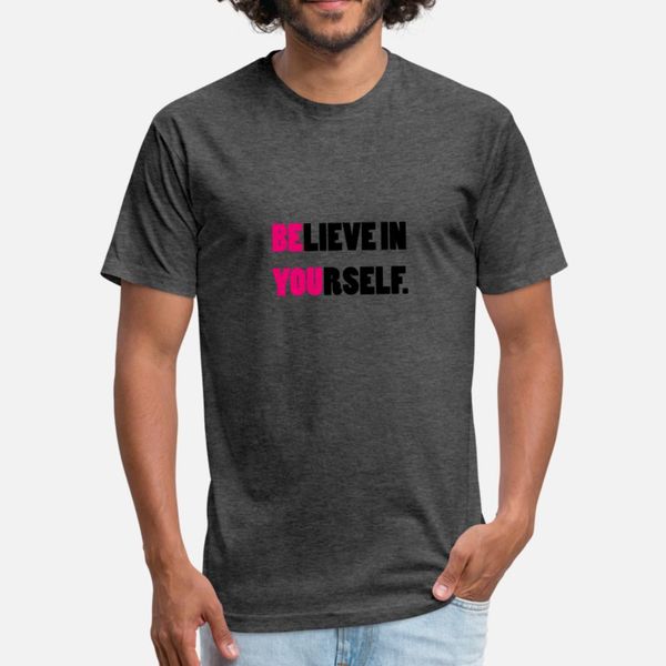 

believe in yourself t shirt men customized 100% cotton round collar cool sunlight comfortable spring vintage shirt