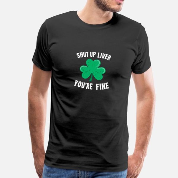 

shut up liver you re fine funny st patricks day sh t shirt men designer short sleeve round neck kawaii anti-wrinkle fashion shirt