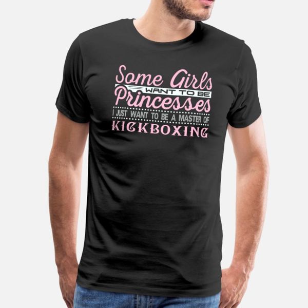 

some girls want be princesses kickboxing master t shirt men designer cotton size s-3xl cool crazy comical summer style outfit shirt