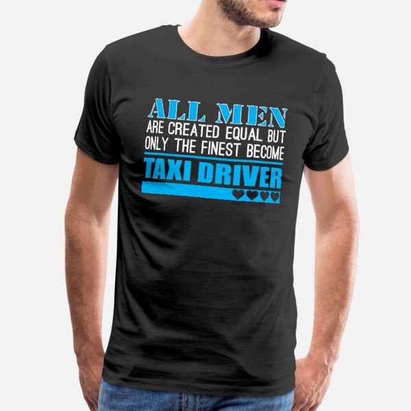 

all men created equal finest become taxi driver t shirt men designer tee shirt euro size s-3xl family sunlight basic spring letters shirt