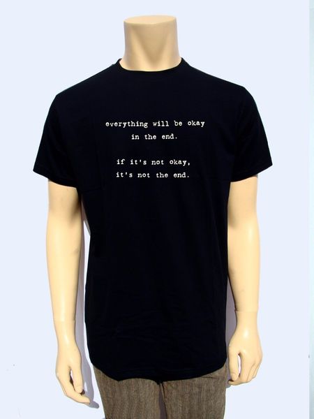 

2019 fashion o-neck tee shirt men's printed t shirt everything will be ok at in end geek tee funny saying printed t shirts