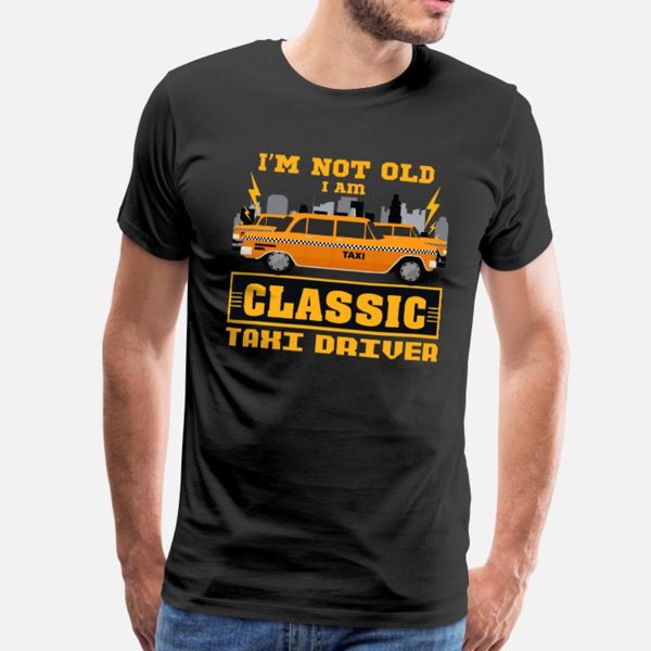 

taxi driver i'm not old i am classic taxi driver t shirt men design short sleeve crew neck basic solid fitness basic summer style natur