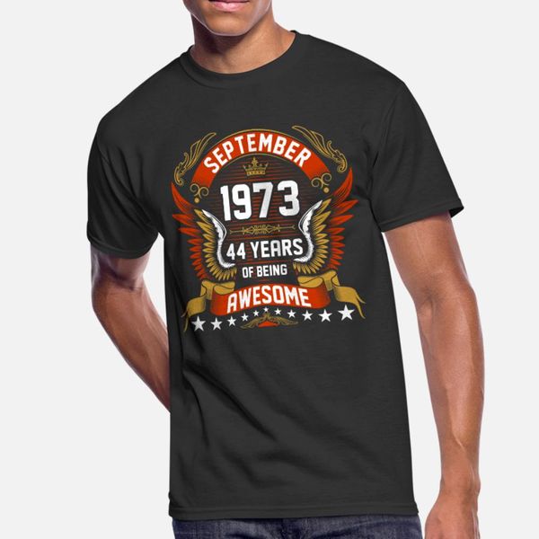 

september 1973 44 years of being awesome t shirt men customize short sleeve s-xxxl clothes fit comical summer unique shirt