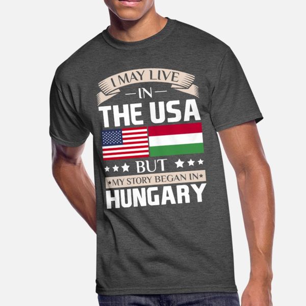 

may live in usa story began in hungary flag t shirt men custom cotton o-neck gift new style summer unique shirt