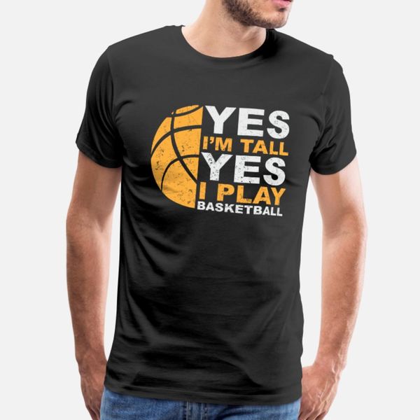 

yes i m tall yes i play basketball awesome bask t shirt men printing 100% cotton crew neck original interesting funny casual summer shirt