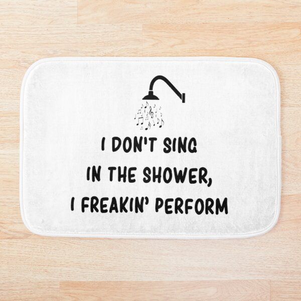 

i don t sing in the shower i freaking perform funny bath mat 3d pattern print bath mats anti slip soft washable bathroom mat