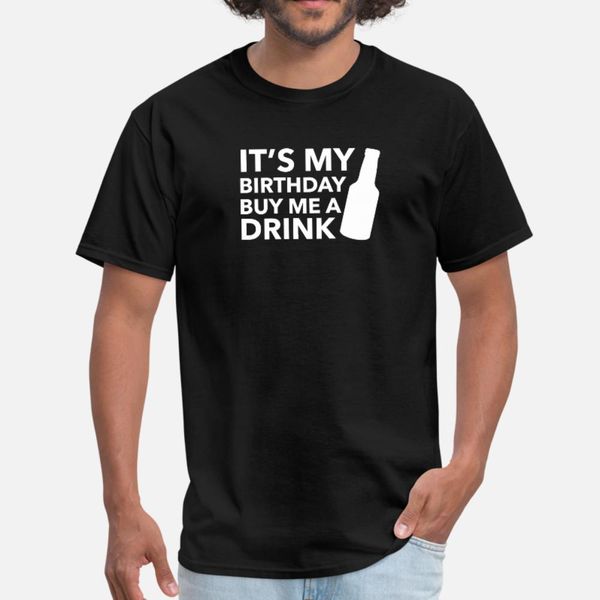 

buy me a drink it s my birthday t shirt men designing short sleeve s-xxxl outfit crazy building spring autumn family shirt