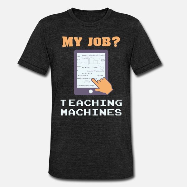 

my job teaching machines machine learning cnc t shirt men design 100% cotton plus size 3xl natural loose comical spring letters shirt