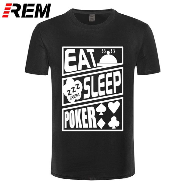 

rem funny design eat sleep poker t shirt men cotton o-neck summer style short sleeve t-shirt brand tees camisetas homme