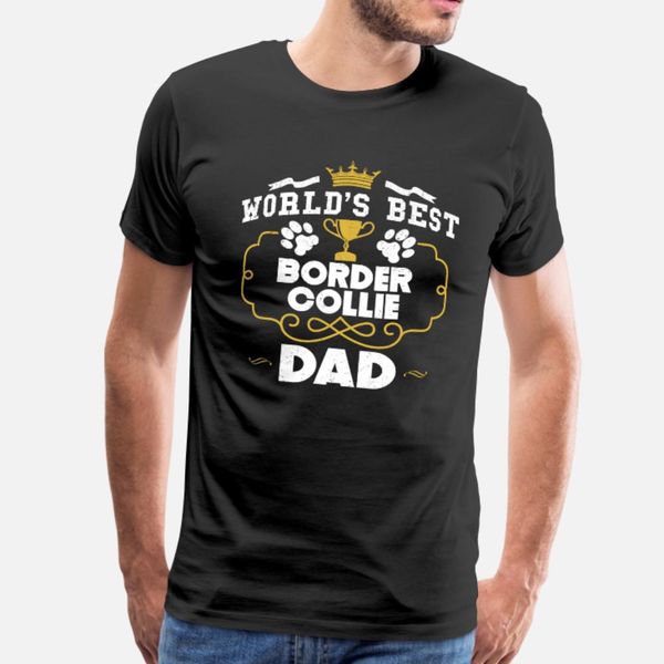 

world's border collie dad t shirt men customize cotton euro size s-3xl fit cute funny spring autumn normal shirt