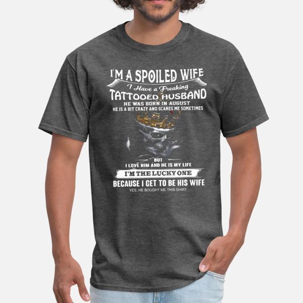 

i am a spoiled wife i have a freaking tattooed hus t shirt men design short sleeve o-neck natural interesting funny summer style slim shirt