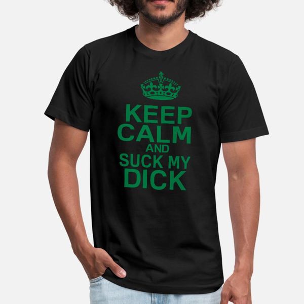

keep calm and suck my dick t shirt men designing tee shirt o-neck homme cute casual summer style formal shirt