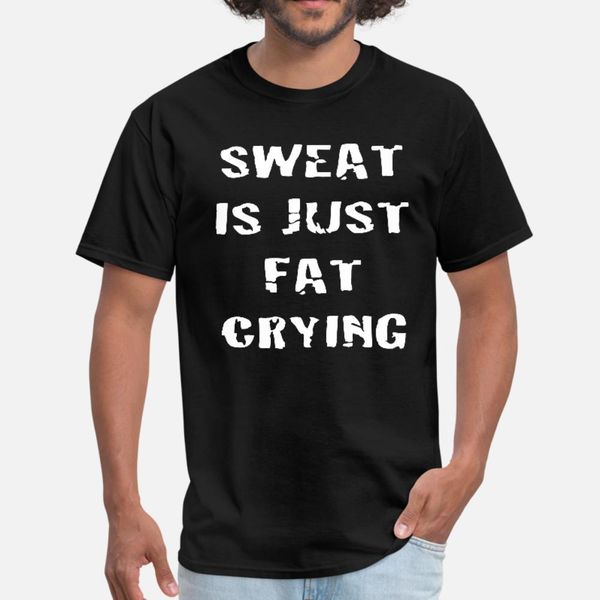 

sweat is just fat crying t shirt men printed tee shirt plus size 3xl standard fitness basic spring standard shirt