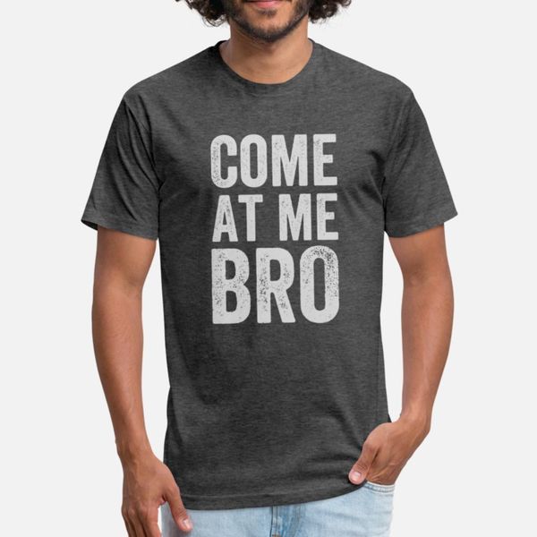 

come at me bro pop culture urban street wear t shirt men designer 100% cotton euro size s-3xl novelty gift authentic spring normal shirt