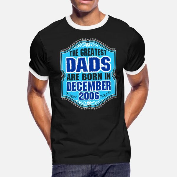 

the greatest dads are born in december 2006 t shirt men character 100% cotton round neck pattern fitness funny spring autumn original shirt