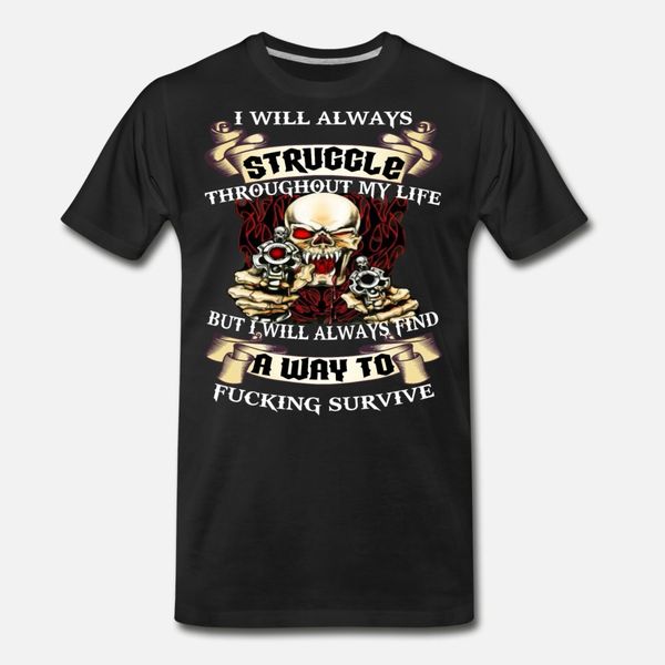 

i will always struggle throughout my life t shirt men customized 100% cotton crew neck clothes sunlight new style summer family shirt