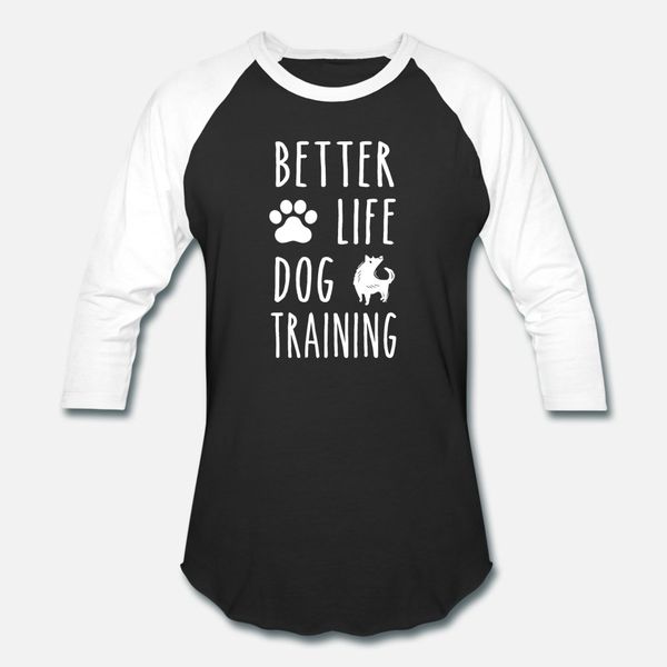 

better life dog training t shirt men character tee shirt o-neck pictures famous building summer original shirt