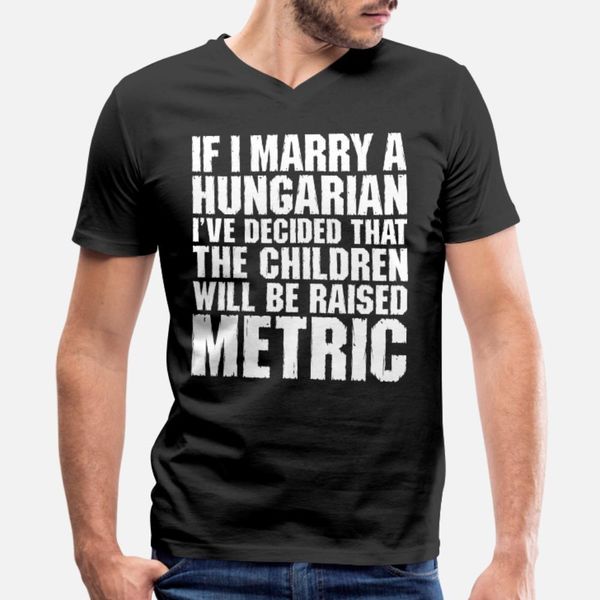 

if i marry a hungarian t shirt men customize short sleeve o-neck vintage fit funny casual summer cool shirt