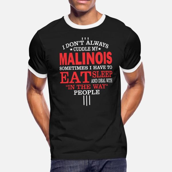 

i dont always cuddle my malinois quote t shirt men designs cotton size s-3xl family graphic humor spring autumn novelty shirt