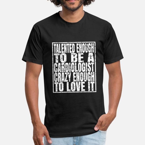 

талантливый достаточно, чтобы быть кардиологом смешные футболки рубашки мужчины character 100% хлопок круглый воротник новизна сумасшедшая д