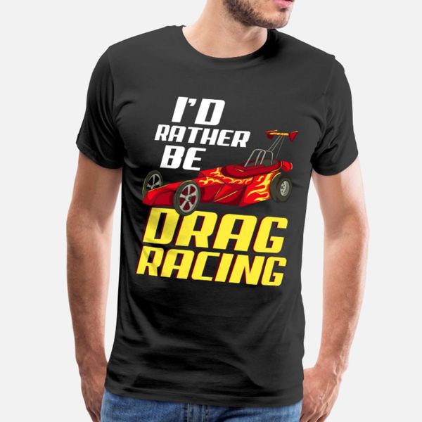 

drag racing: я предпочел бы быть drag racing футболки рубашки мужчины напечатаны 100% хлопок o-образным вырезом новый симпатичные дышащий ле