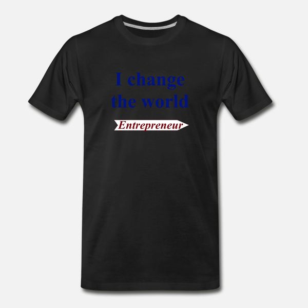 

i change the world : entrepreneur t shirt men customize tee shirt size s-3xl formal graphic basic summer style vintage shirt