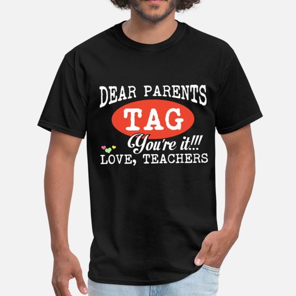 

dear parents tag you are it love teachers t shirt men gift cotton s-3xl fit gift basic summer cool shirt