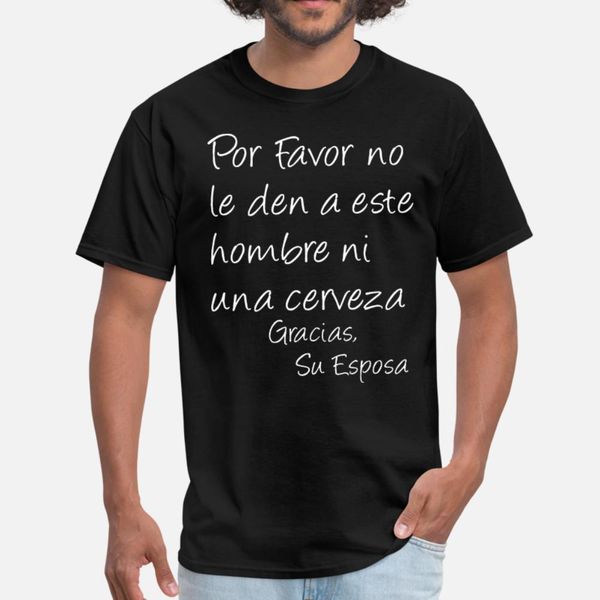 

por favor no de den este hombre ni una cerveza par t shirt men personalized 100% cotton plus size 3xl original loose spring shirt