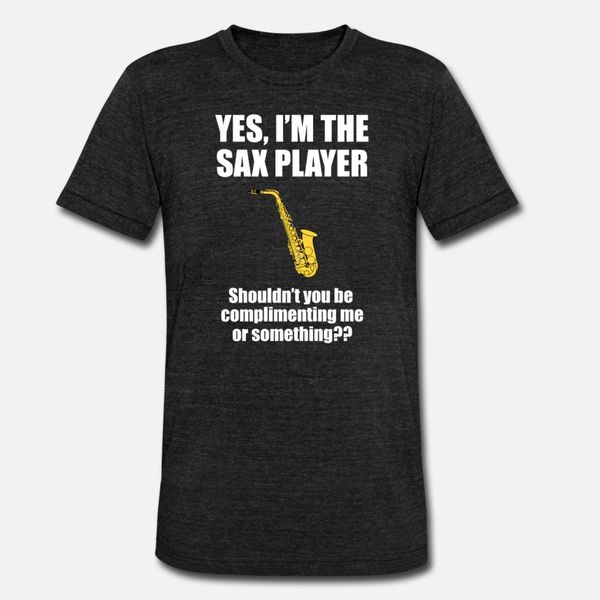 

sax player shouldn't you be complimenting me t shi t shirt men printing cotton crew neck male crazy authentic spring autumn original sh
