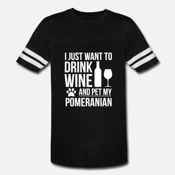 

i want to drink wine and pet pomeranian dog lover t shirt men create 100% cotton round collar costume fitness comical summer style shirt