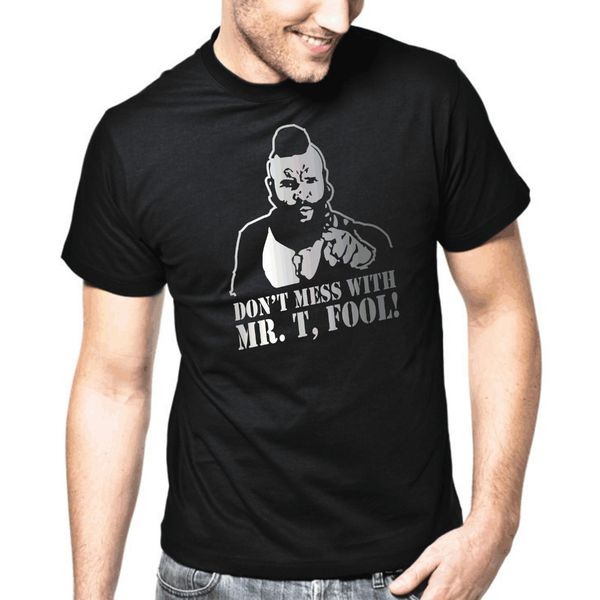 

2019 man's designer brand new short-sleeve new funny brand clothing t shirt don't mess with mr. t fool the a-team kult retro tee