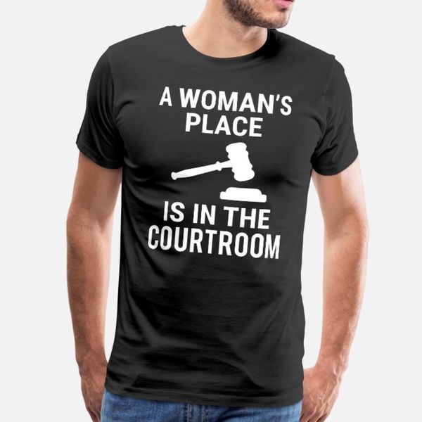 

a woman s place courtroom female lawyer t shirt men designs 100% cotton s-xxxl trend gift building summer style family shirt