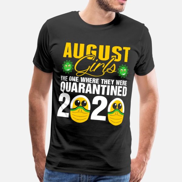 

august grils quarantined 2020 t shirt men designing short sleeve s-3xl family famous comfortable spring autumn original shirt, White;black