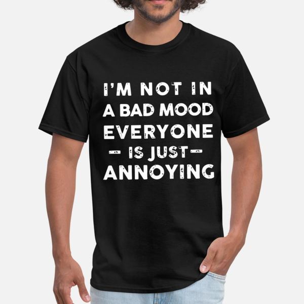 

i am not in a bad mood everyone is just annoying h t shirt men character short sleeve s-3xl natural anti-wrinkle new style spring autumn