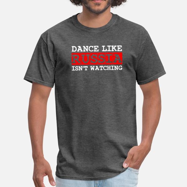 

dance like russia isn't watching t shirt men personalized cotton size s-3xl family gift new style summer style natural shirt