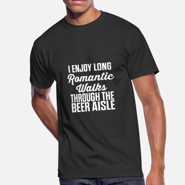 

i enjoy long romantic walks through the beer aisle t shirt men knitted short sleeve s-3xl fit fitness new fashion spring outfit shirt