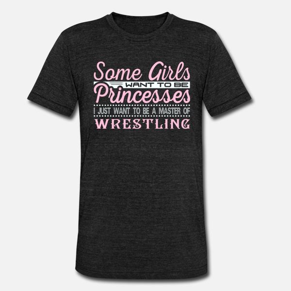 

some girls want to be princesses wrestling master t shirt men personalized short sleeve crew neck male loose new fashion novelty shirt