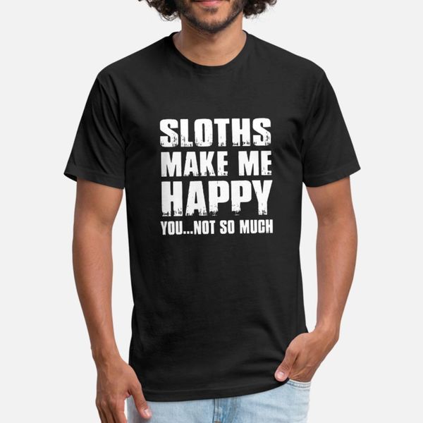 

sloths make me happy you not so much t shirt men designs 100% cotton s-xxxl pictures crazy funny casual spring autumn outfit shirt
