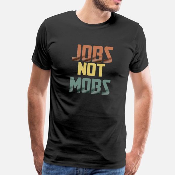 

jobs not mobs t shirt men create 100% cotton s-xxxl vintage famous basic summer style pattern shirt
