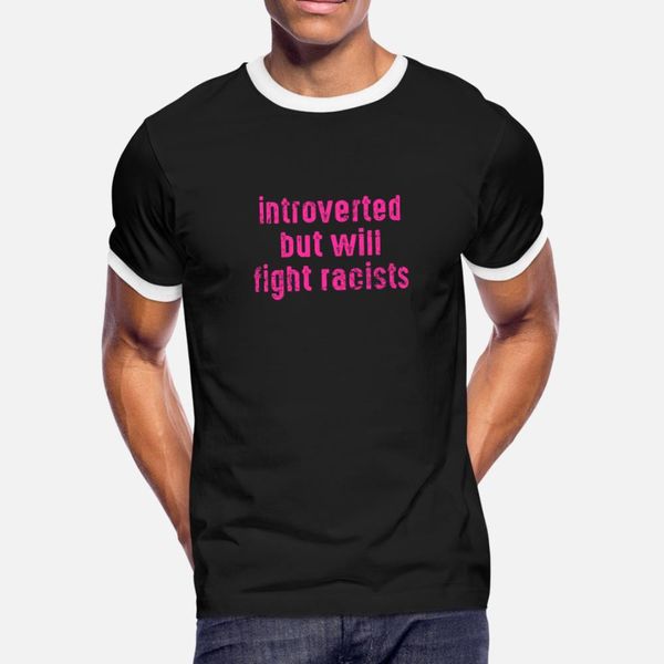 

introverted but will fight racists t shirt men character cotton euro size s-3xl male cute building summer style standard shirt